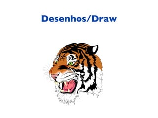Desenhos/Draw
 