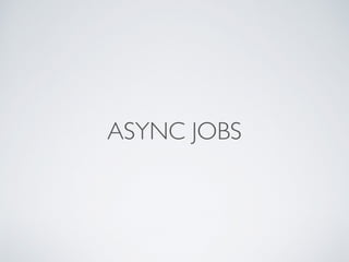 ASYNC JOBS
 
