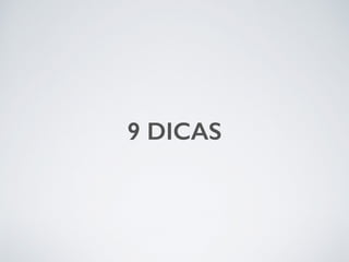 9 DICAS
 