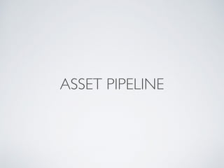 ASSET PIPELINE
 