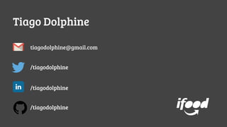 Tiago Dolphine
/tiagodolphine
tiagodolphine@gmail.com
/tiagodolphine
/tiagodolphine
 