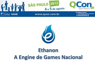 Ethanon
A Engine de Games Nacional
 