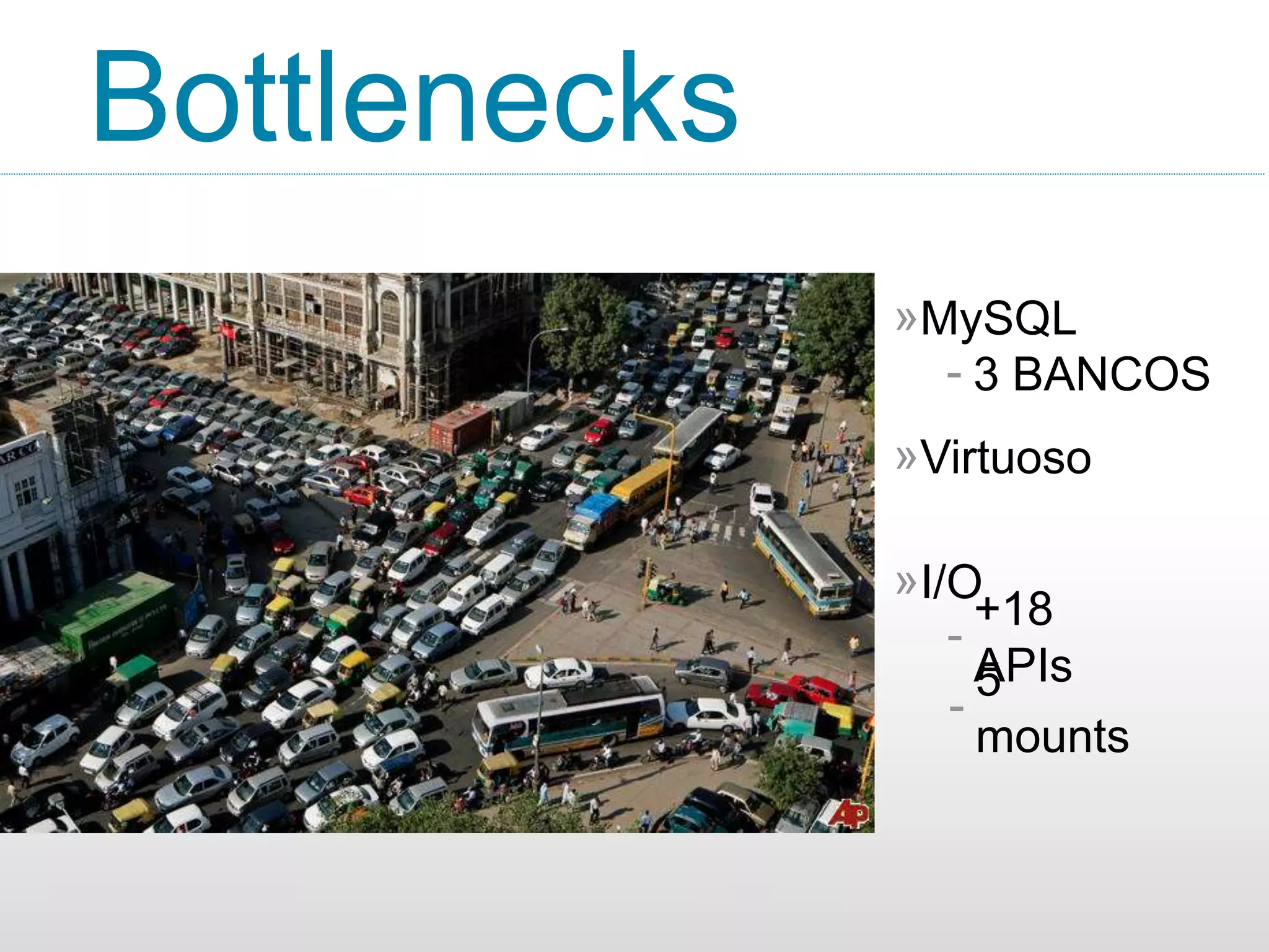 Bottlenecks
14
MySQL»
Virtuoso»
I/O»
3 BANCOS-
+18
APIs
-
5
mounts
-
 