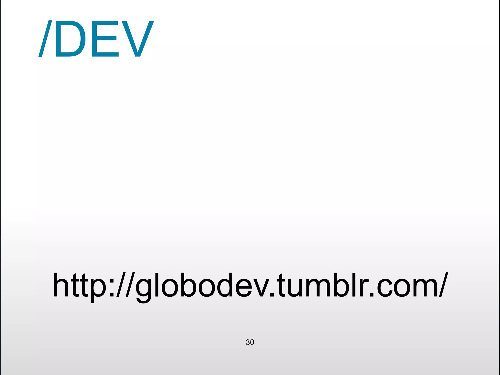/DEV
30
http://globodev.tumblr.com/
 