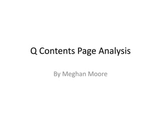 Q Contents Page Analysis
By Meghan Moore
 