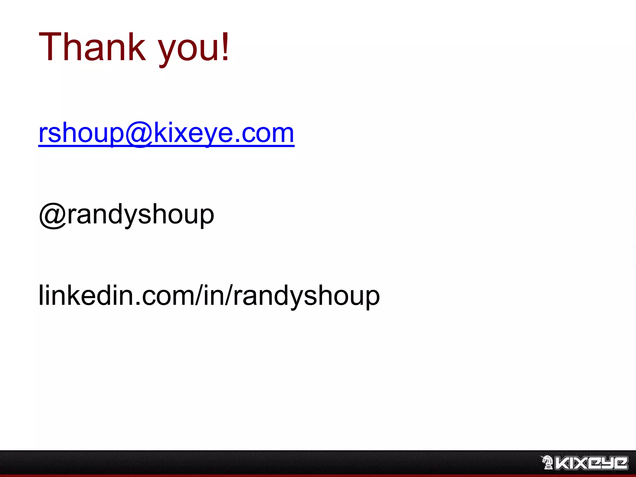 Thank you!
rshoup@kixeye.com
@randyshoup
linkedin.com/in/randyshoup
 