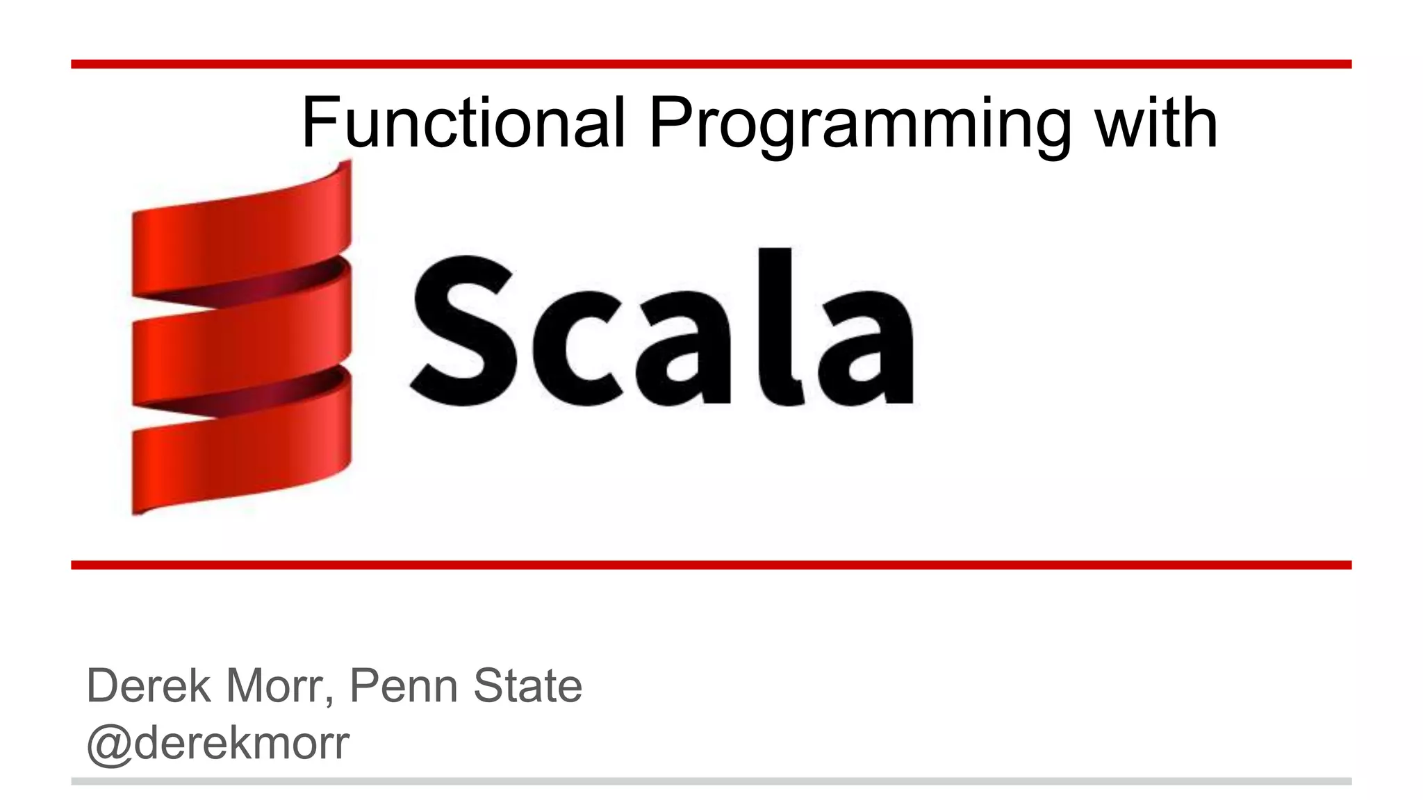 Derek Morr, Penn State
@derekmorr
Functional Programming with
 
