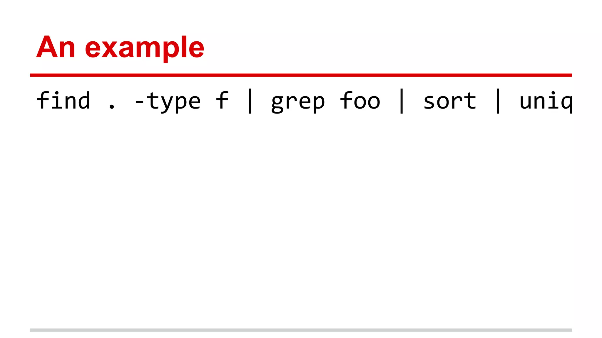 An example
find . -type f | grep foo | sort | uniq
 