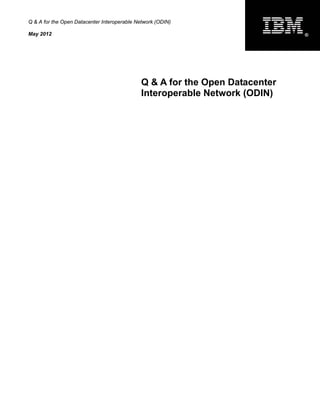 Q & A for the Open Datacenter Interoperable Network (ODIN)

May 2012                                                                     ®




                                             Q & A for the Open Datacenter
                                             Interoperable Network (ODIN)
 