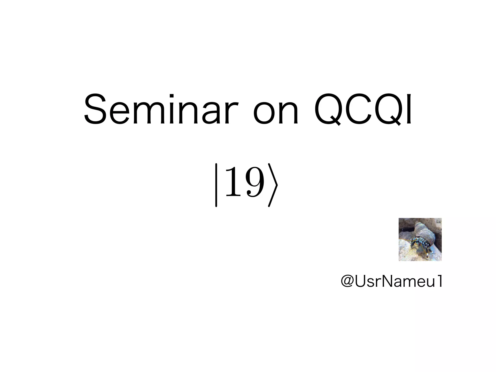 Seminar on QCQI
@UsrNameu1
|19
 
