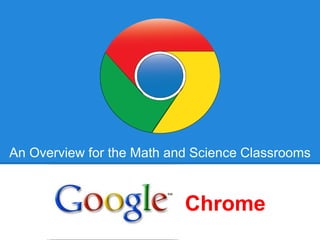 Chrome
An Overview for the Math and Science Classrooms
 