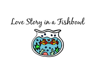 Love Story in a Fishbowl 