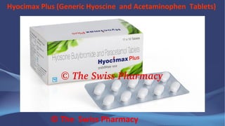 Hyocimax Plus (Generic Hyoscine and Acetaminophen Tablets)
© The Swiss Pharmacy
 