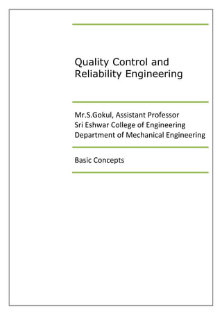 Quality Control and
Reliability Engineering
Mr.S.Gokul, Assistant Professor
Sri Eshwar College of Engineering
Department of Mechanical Engineering
Basic Concepts
 