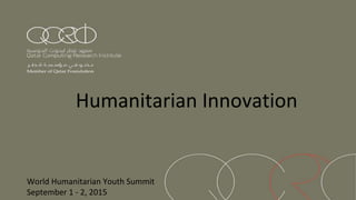 Humanitarian Innovation
World Humanitarian Youth Summit
September 1 - 2, 2015
 