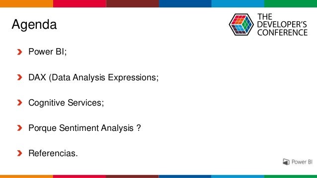 Globalcode – Open4education
Agenda
Power BI;
DAX (Data Analysis Expressions;
Cognitive Services;
Porque Sentiment Analysis ?
Referencias.
 