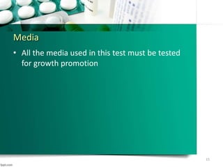 • All the media used in this test must be tested
for growth promotion
Media
15
 