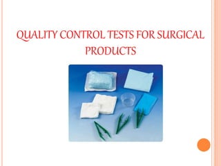 QUALITY CONTROL TESTS FOR SURGICAL
PRODUCTS
 