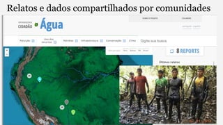 Relatos e dados compartilhados por comunidades 
 