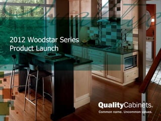 2012 Woodstar Series
Product Launch
 