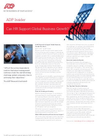 Can HR Support Global Business Growth?
ADP Insider
Is HR Prepared to Support Global Business
Growth Priorities?
April 7, 2015 - by ADP Insider
Business growth through market expansion will
be the primary business strategy of multinational
corporations. 63% of executives say the number of
employees outside of their company headquarters
will increase in the next year or so. That is up 4%
from 2013, reflecting a consistent 3-year trend
and supporting other stated goals of realising
growth through new markets. At the same time,
there are multiple disconnects in this same
group of organisations where Human Capital
Management (HCM) capabilities are not aligned
with the stated goals. If these and other critical
infrastructure issues remain unaddressed,
success of their business strategies could be
undermined.
The ADP Research Institute®, a specialised group
within ADP®, surveyed 725 HR decision-makers
in global multinational organisations with 5,000
or more employees to provide insight. Helping HR
and corporate executives to better understand
the correlation between corporate goals and
HCM, the study explores the value of global HCM
components as well as the plans and needs of
global executives.
Plans for Growing are Growing
Whether entering new regions or committing to
a stronger footprint in existing global markets,
the study found that as a business objective,
expansion steadily gained priority in both 2014 and
again in 2015. Over the past three years, corporate
objectives have stayed the same, with the notable
exception of growing by entering new markets
having increased in priority. The trend is critical
for HR leaders in all size companies.
HR will face pressures to support the decision
process, whether predicting workforce impacts or
estimating workforce investment costs.
Which HCM elements will have the most impact?
49% of the survey respondents confirm that talent
management continues to be the overwhelming
challenge global companies face in achieving
their objectives. Although executives considered
the challenges of managing cultural differences,
acquisition, and training to all have a high
impact on successful outcomes, performance
management had the greatest trend increase
from previous years. HR executives cited talent
acquisition and applicant tracking as the HCM
elements with the most impact on global
business objectives.
Desire for System Unification
More than two-thirds of the HR leaders in
this study want more unified systems. Global
companies now try to manage, on average, 33
payroll and 31 HR systems. That number has
grown 40% compared to the previous year. The
numbers run even higher for multinational
organisations with headquarters in emerging
markets such as Asia-Pacific and Latin America.
Having workforce data in one place globally takes
Human Capital Management to entirely new
levels by increasing efficiency and effectiveness,
as well as by enabling the analytics and predictive
modelling capabilities HR will need in this
competitive environment.
The “Big Data” Need for Unification
While the number of systems grow and
complicate HCM efforts exponentially so does
the amount and types of data being maintained.
The concept of “big” in data applies whenever the
volume overwhelms the capacity to manage it.
Most organisations are there already considering
that few, if any, of their numerous systems are
designed to do analytics or even to integrate with
other systems. Transactional automation was the
focus and about all that can be expected from
them.
Supporting overall business initiatives has to
be the focus of any viable HR organization.
Prioritising areas of greatest impact to achieving
those goals is smart. But a weak, inefficient
infrastructure will prevent the very agility,
analytics and access that HR will need to execute
any of those priorities with any real effect.
See more at: www.adppayroll.com.au/adpinsider
The ADP Logo and ADP are registered trademarks of ADP, LLC. ©2015 ADP, LLC.
"49% of the survey respondents
confirm that talent management
continues to be the overwhelming
challenge global companies face in
achieving their objectives."
The ADP Research Institute®
 
