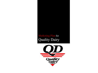Marketing Plan for
Quality Dairy
 