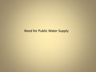 Need for Public Water Supply 
 