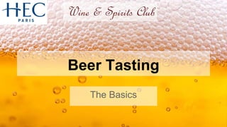 Beer Tasting
The Basics
Wine & Spirits Club
 