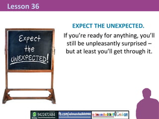 EXPECT THE UNEXPECTED.
If you’re ready for anything, you’ll
still be unpleasantly surprised –
but at least you’ll get thro...