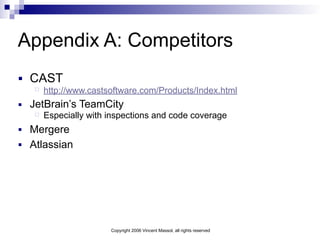 Copyright 2006 Vincent Massol, all rights reserved
Appendix A: Competitors
■ CAST
http://www.castsoftware.com/Products/Ind...