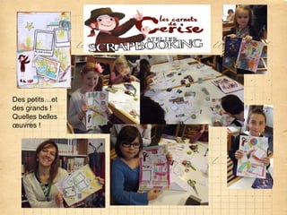 Des petits…et
des grands !
Quelles belles
œuvres !

 