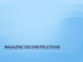 MAGAZINE DECONSTRUCTIONS

 