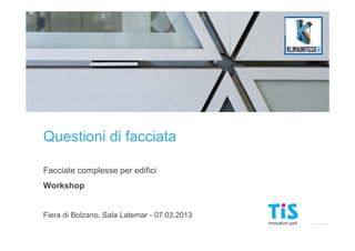 TIS innovation park




Questioni di facciata

Facciate complesse per edifici
Workshop


Fiera di Bolzano, Sala Latemar - 07.03.2013
 