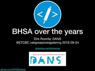 BHSA over the years
Dirk Roorda, DANS

@ETCBC vakgroepsvergadering 2018-09-24
github.com/ETCBC/bhsa
slideshare.net/dirkroorda
 