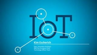 © 2014 IBM Corporation1
Kim	
  Escherich	
  
	
  Exec.	
  Innova,on	
  Architect	
  
IBM	
  Pan-­‐European	
  Chief	
  
Technology	
  Oﬃcer	
  Team	
  
 