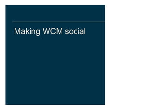 Making WCM social
 