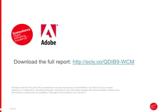 |
| 40
All rights reserved. No part of this presentation may be reproduced or transmitted in any form or by any means,
electronic or mechanical, including photocopy, recording or any information storage and retrieval system, without prior
permission in writing from the publisher. Copyright © Econsulancy.com Ltd 2013.
Download the full report: http://ecly.co/QDIB9-WCM
 