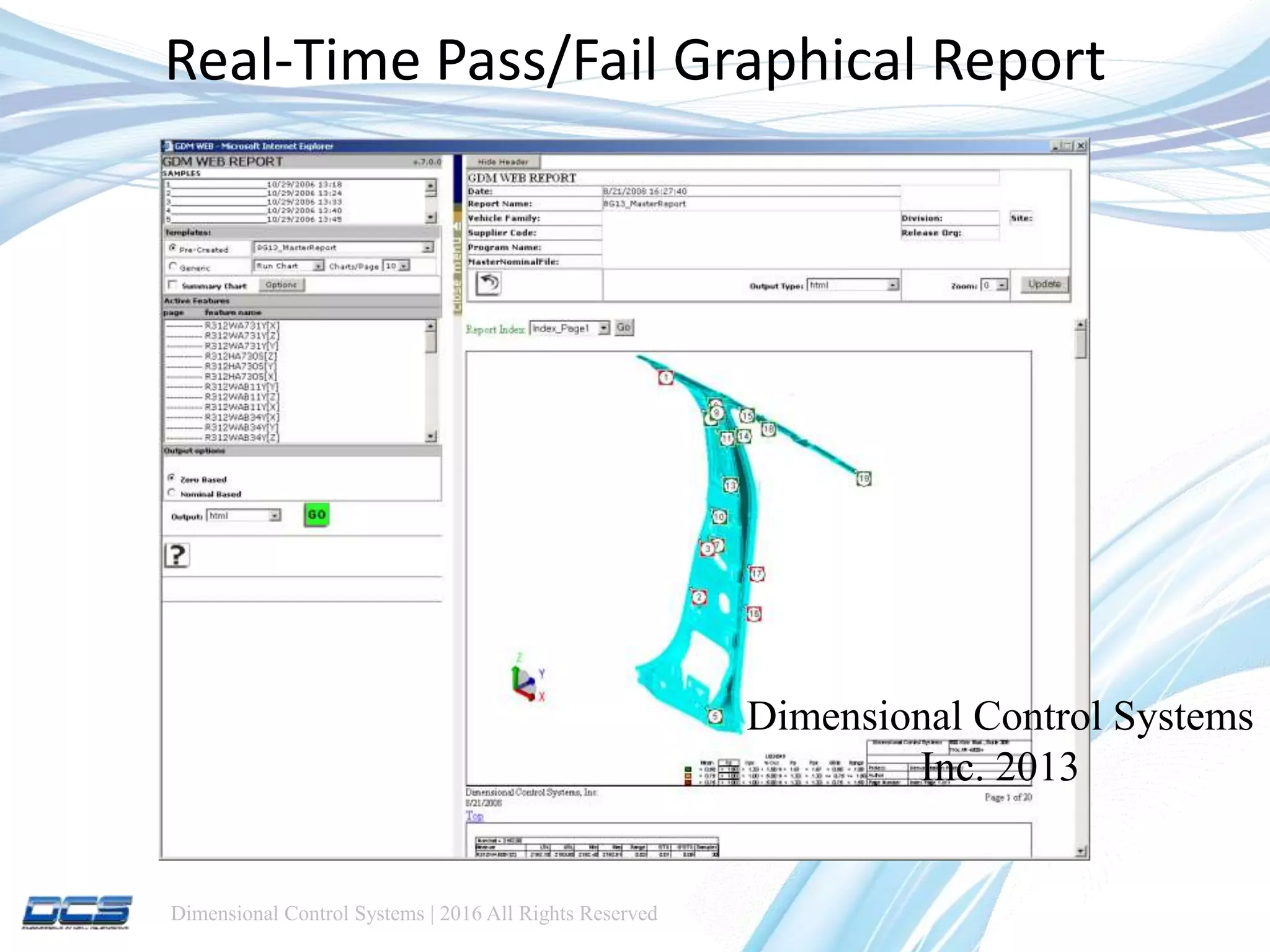 Dimensional Control Systems | 2016 All Rights Reserved
Real-Time Pass/Fail Graphical Report
Dimensional Control Systems
Inc. 2013
 