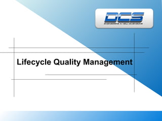 Lifecycle Quality Management
 
