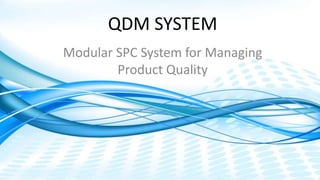 Dimensional Control Systems | 2017 All Rights Reserved
QDM SYSTEM
Modular SPC System for Managing
Product Quality
 