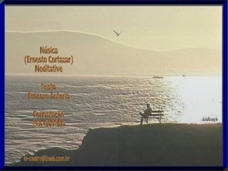 Música (Ernesto Cortazar) Meditative Texto Procuro Autoria Formatação IVA CASTRO [email_address] 