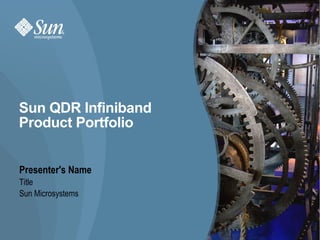 Sun QDR Infiniband  Product Portfolio ,[object Object],[object Object],[object Object]