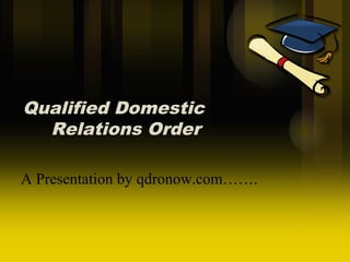 Qualified Domestic
Relations Order
A Presentation by qdronow.com…….
 
