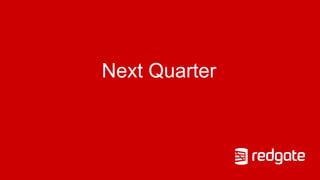 Next Quarter
 