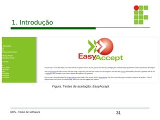 31
1. Introdução
QDS - Teste de software
Figura. Testes de aceitação: EasyAccept
 