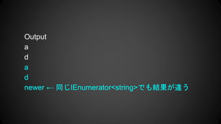 Output
a
d
a
d
newer  ͬIEnumerator<string>ǤY`
 