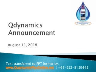 August 15, 2018
Text transferred to PPT format by:
www.QuantuminPlusOnline.net I +63-922-8129442
 