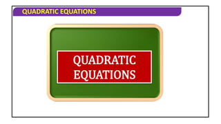 QUADRATIC EQUATIONS
QUADRATIC
EQUATIONS
 