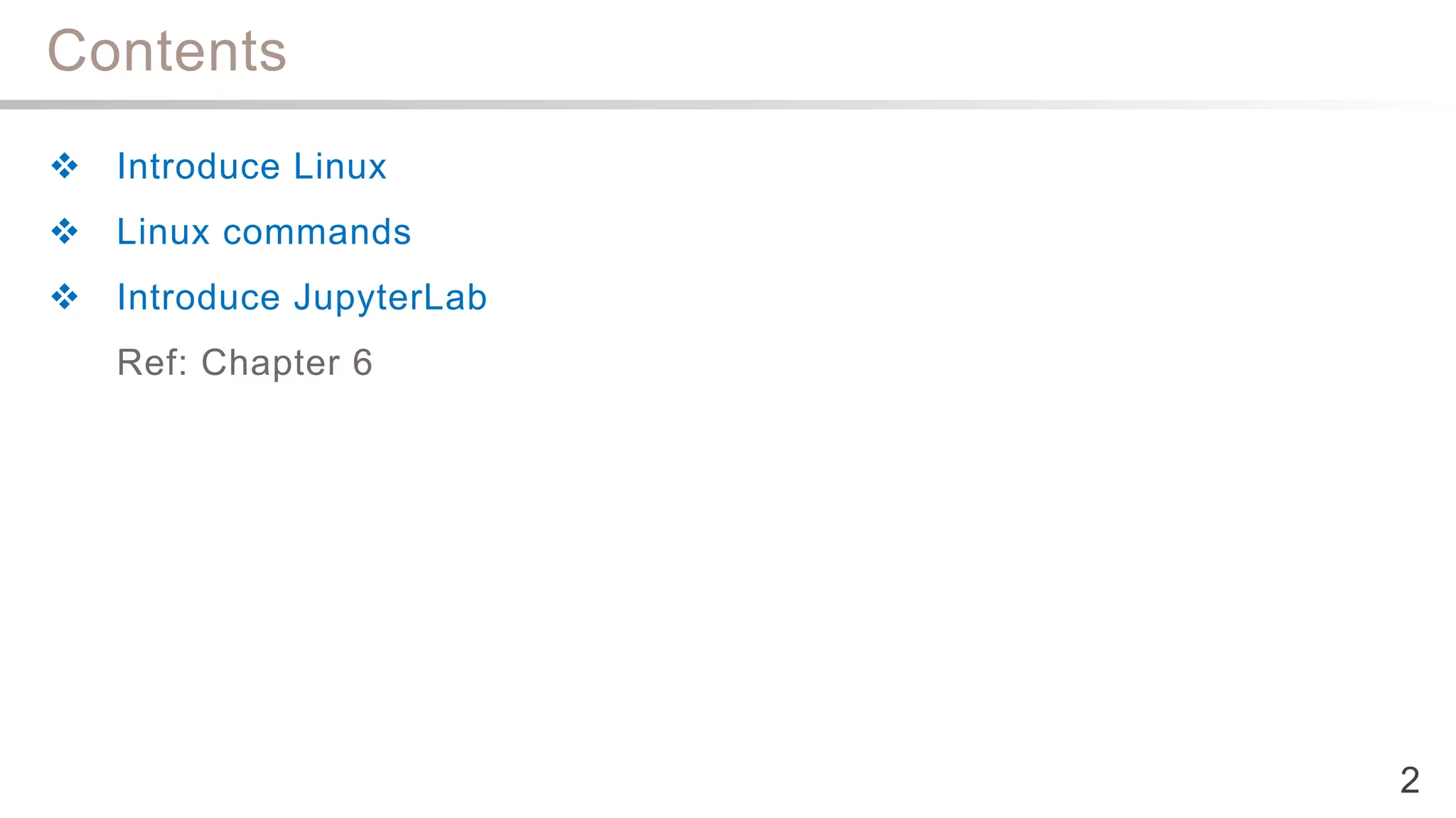 Contents
 Introduce Linux
 Linux commands
 Introduce JupyterLab
Ref: Chapter 6
2
 