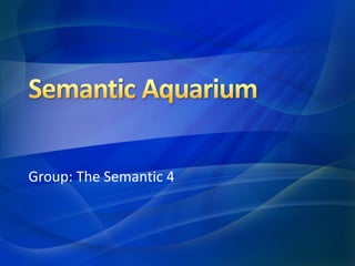 Group: The Semantic 4 
 